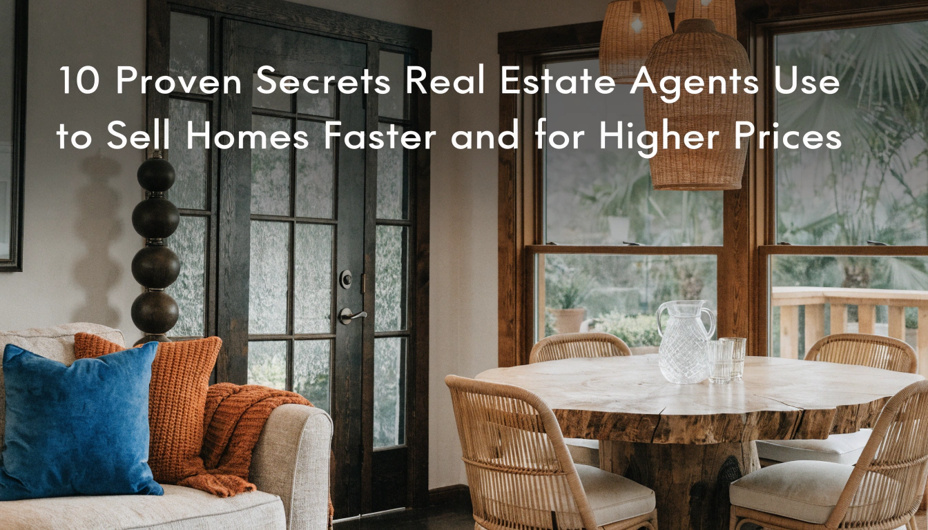 10 Proven Secrets Real Estate Agents Use to Sell Homes Faster and for Higher Prices